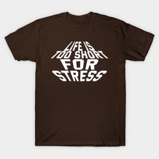 Life Is Too Short For Stress T-Shirt